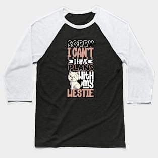 I have plans with my West Highland Terrier Baseball T-Shirt